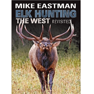 Elk Hunting The West-Revisited