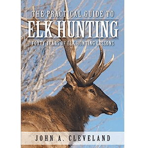 The Practical Guide To Elk Hunting