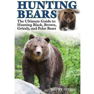 Hunting Bears: The Ultimate Guide