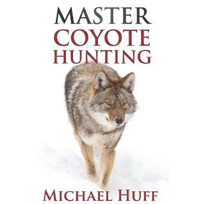 Master Coyote Hunting